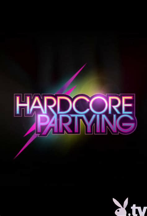 party hardocre|HARDCORE PARTYING: All Episodes .